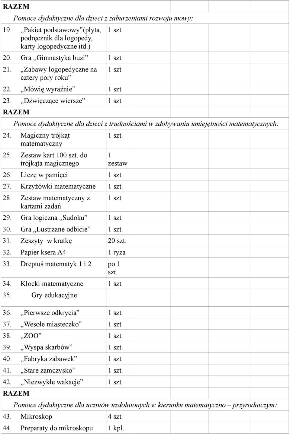 Magiczny trójkąt matematyczny 25. Zestaw kart 100 do trójkąta magicznego 1 zestaw 26. Liczę w pamięci 27. Krzyżówki matematyczne 28. Zestaw matematyczny z kartami zadań 29. Gra logiczna Sudoku 30.