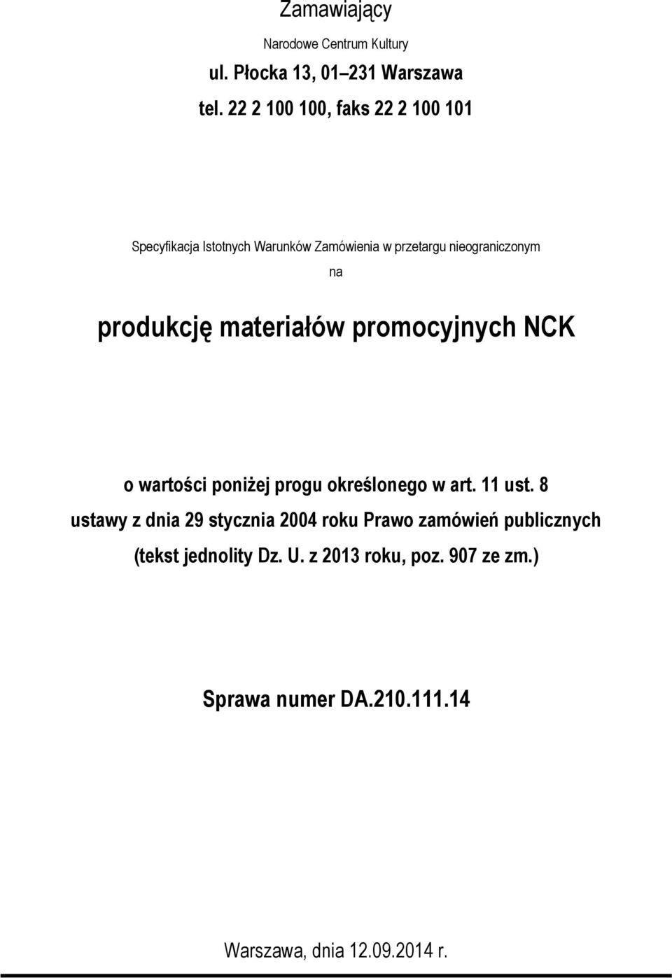 produkcję materiałów promocyjnych NCK o wartości poniżej progu określonego w art. 11 ust.