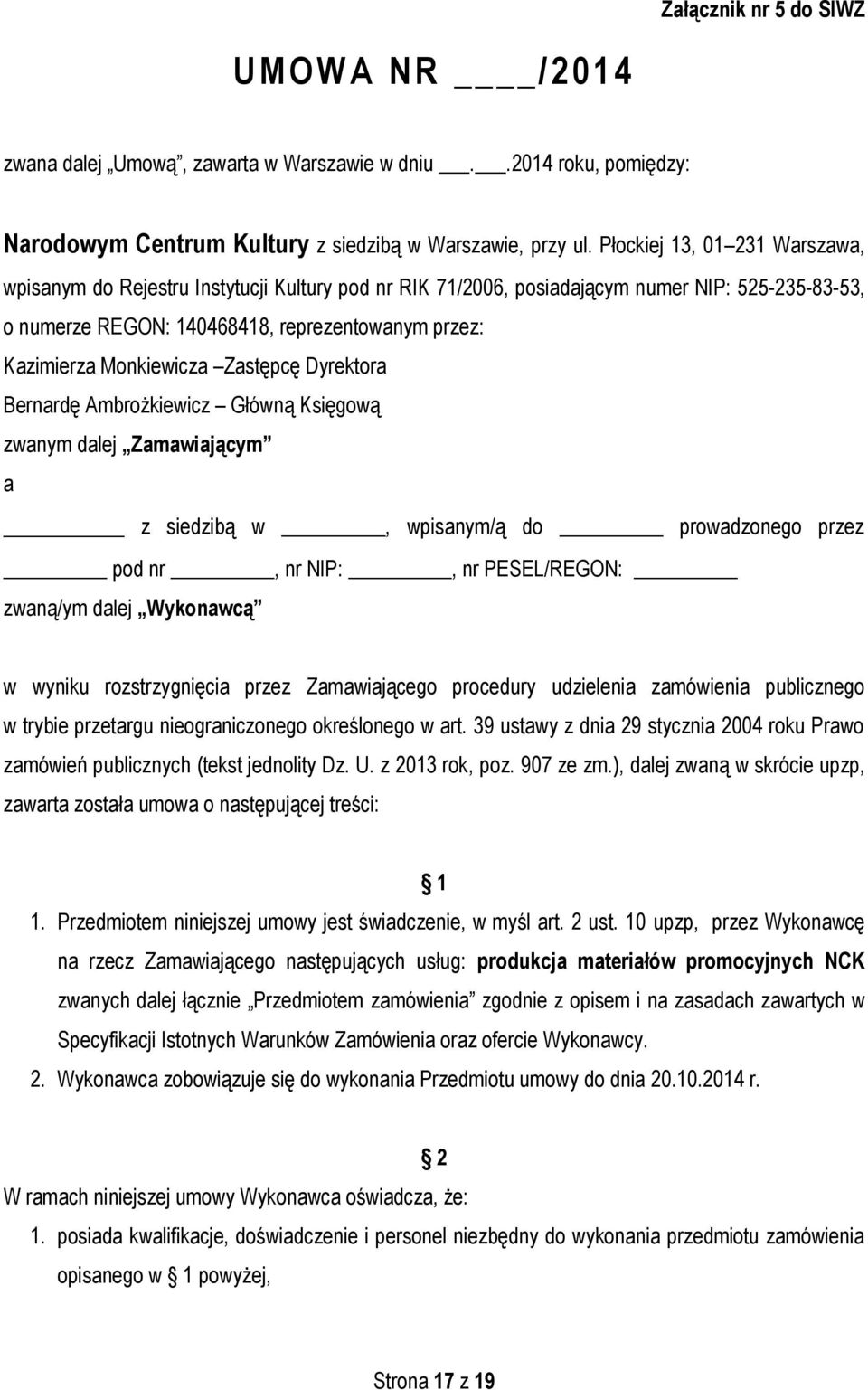 Monkiewicza Zastępcę Dyrektora Bernardę Ambrożkiewicz Główną Księgową zwanym dalej Zamawiającym a z siedzibą w, wpisanym/ą do prowadzonego przez pod nr, nr NIP:, nr PESEL/REGON: zwaną/ym dalej