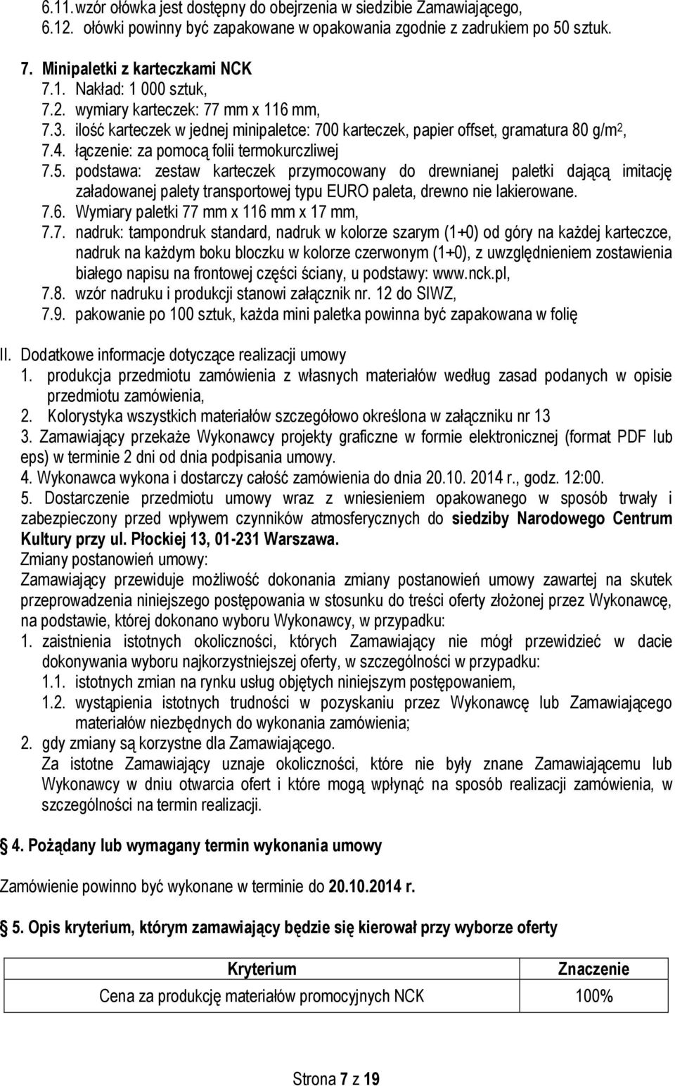 podstawa: zestaw karteczek przymocowany do drewnianej paletki dającą imitację załadowanej palety transportowej typu EURO paleta, drewno nie lakierowane. 7.6. Wymiary paletki 77 mm x 116 mm x 17 mm, 7.