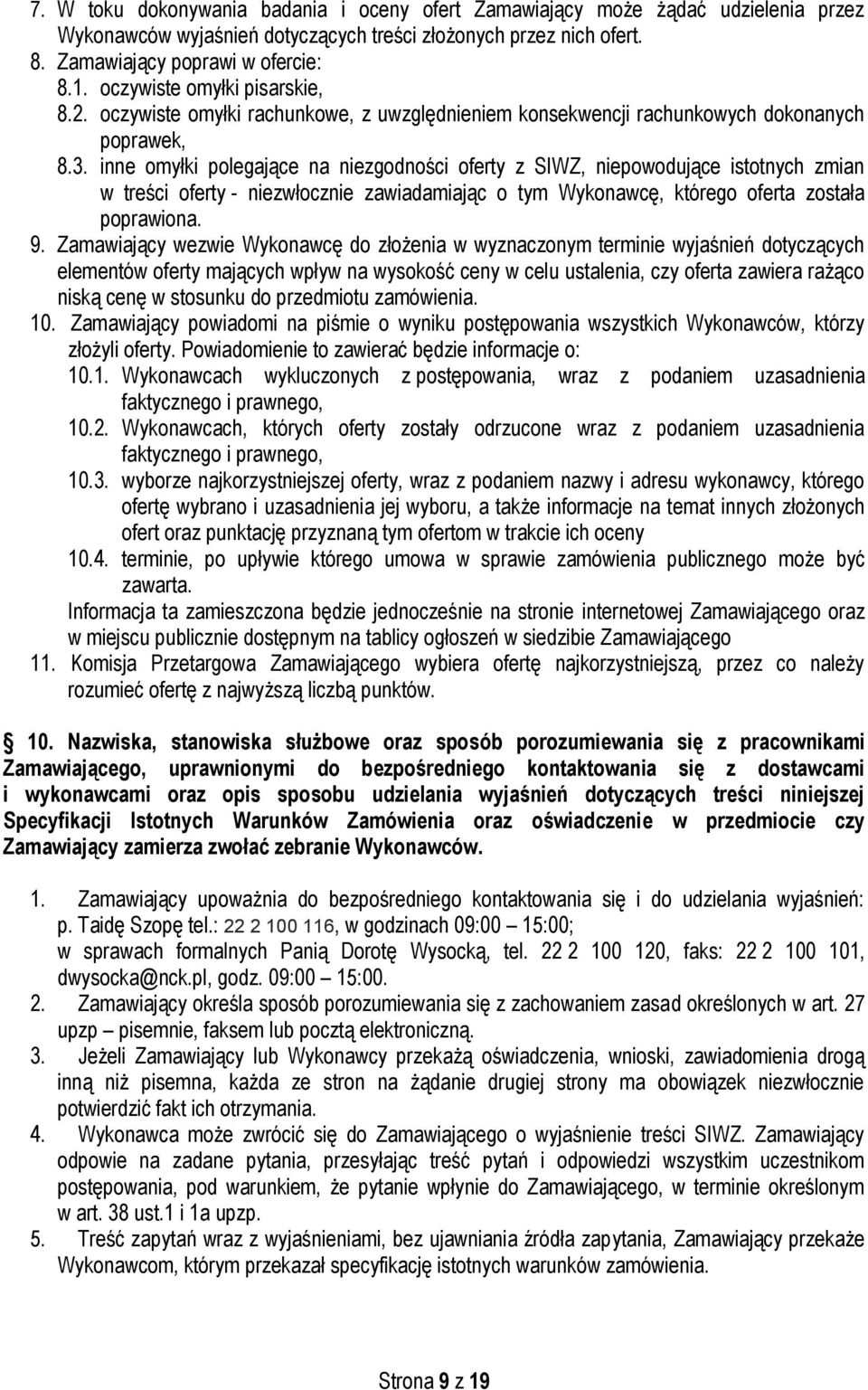 inne omyłki polegające na niezgodności oferty z SIWZ, niepowodujące istotnych zmian w treści oferty - niezwłocznie zawiadamiając o tym Wykonawcę, którego oferta została poprawiona. 9.