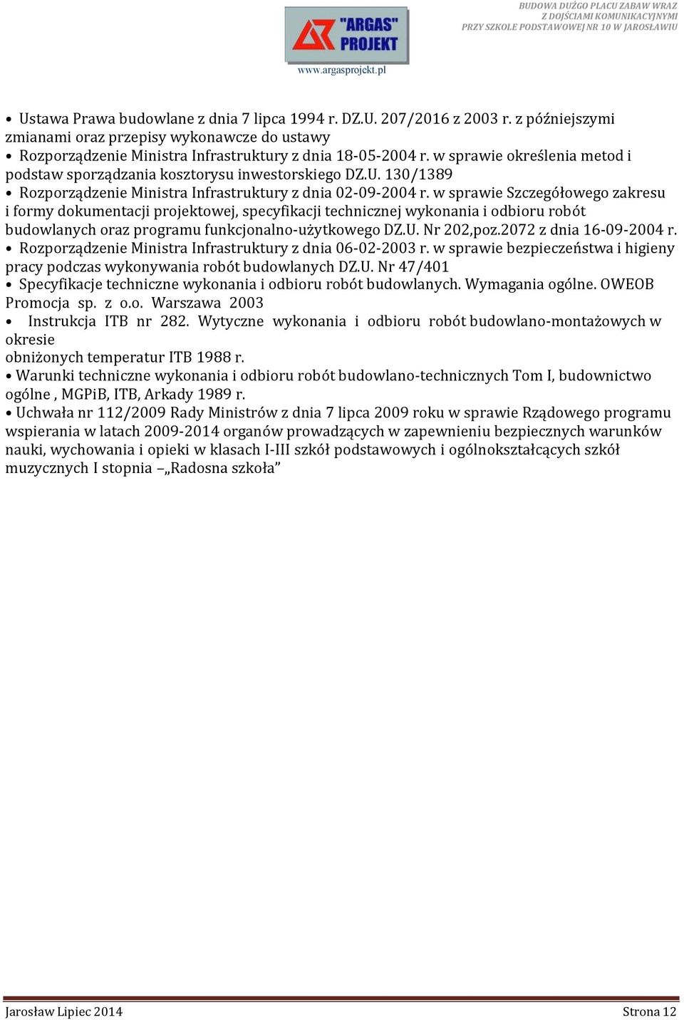 w sprawie Szczegółowego zakresu i formy dokumentacji projektowej, specyfikacji technicznej wykonania i odbioru robót budowlanych oraz programu funkcjonalno-użytkowego DZ.U. Nr 202,poz.