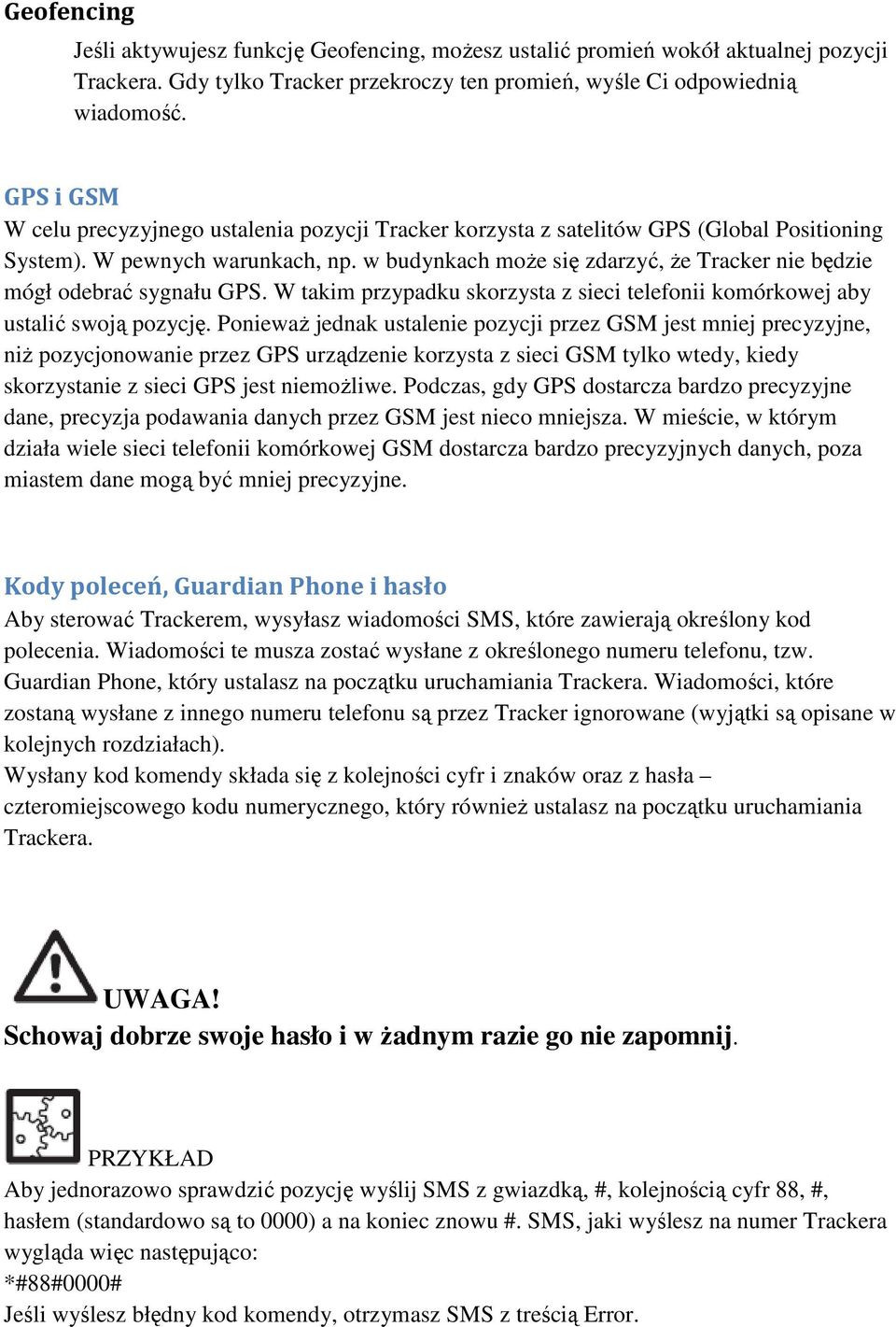 w budynkach może się zdarzyć, że Tracker nie będzie mógł odebrać sygnału GPS. W takim przypadku skorzysta z sieci telefonii komórkowej aby ustalić swoją pozycję.