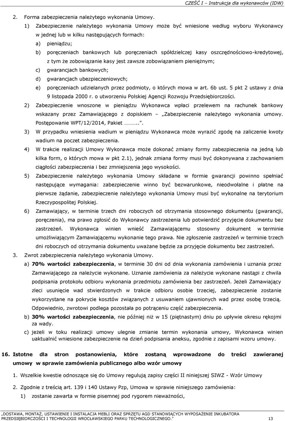 spółdzielczej kasy oszczędnościowo-kredytowej, z tym że zobowiązanie kasy jest zawsze zobowiązaniem pieniężnym; c) gwarancjach bankowych; d) gwarancjach ubezpieczeniowych; e) poręczeniach udzielanych