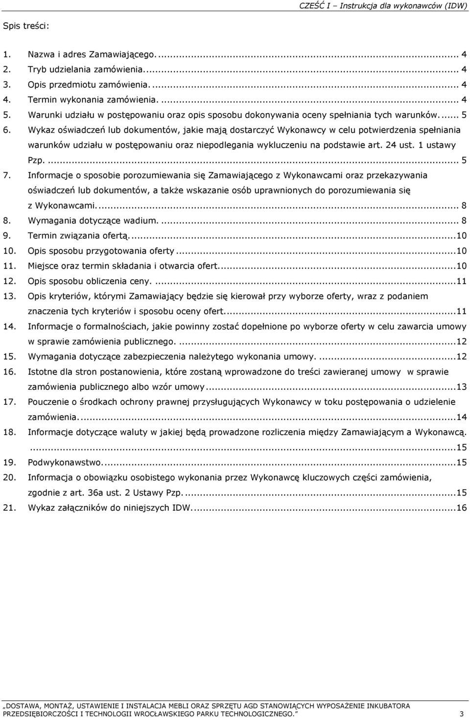 Wykaz oświadczeń lub dokumentów, jakie mają dostarczyć Wykonawcy w celu potwierdzenia spełniania warunków udziału w postępowaniu oraz niepodlegania wykluczeniu na podstawie art. 24 ust. 1 ustawy Pzp.