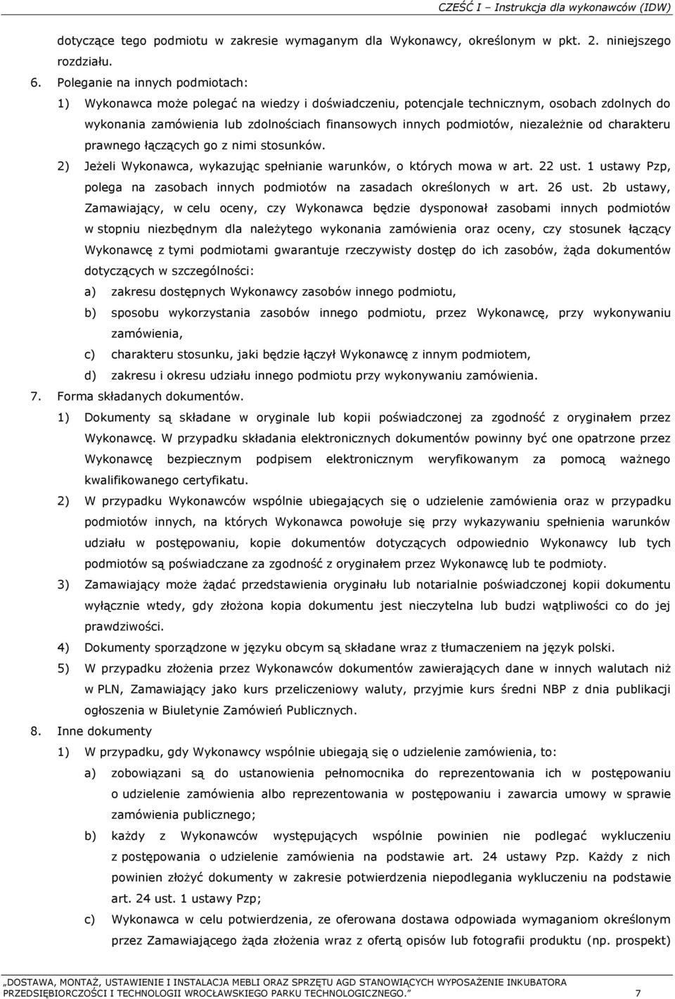 niezależnie od charakteru prawnego łączących go z nimi stosunków. 2) Jeżeli Wykonawca, wykazując spełnianie warunków, o których mowa w art. 22 ust.