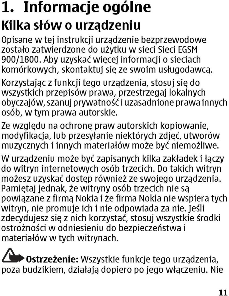 Korzystając z funkcji tego urządzenia, stosuj się do wszystkich przepisów prawa, przestrzegaj lokalnych obyczajów, szanuj prywatność i uzasadnione prawa innych osób, w tym prawa autorskie.