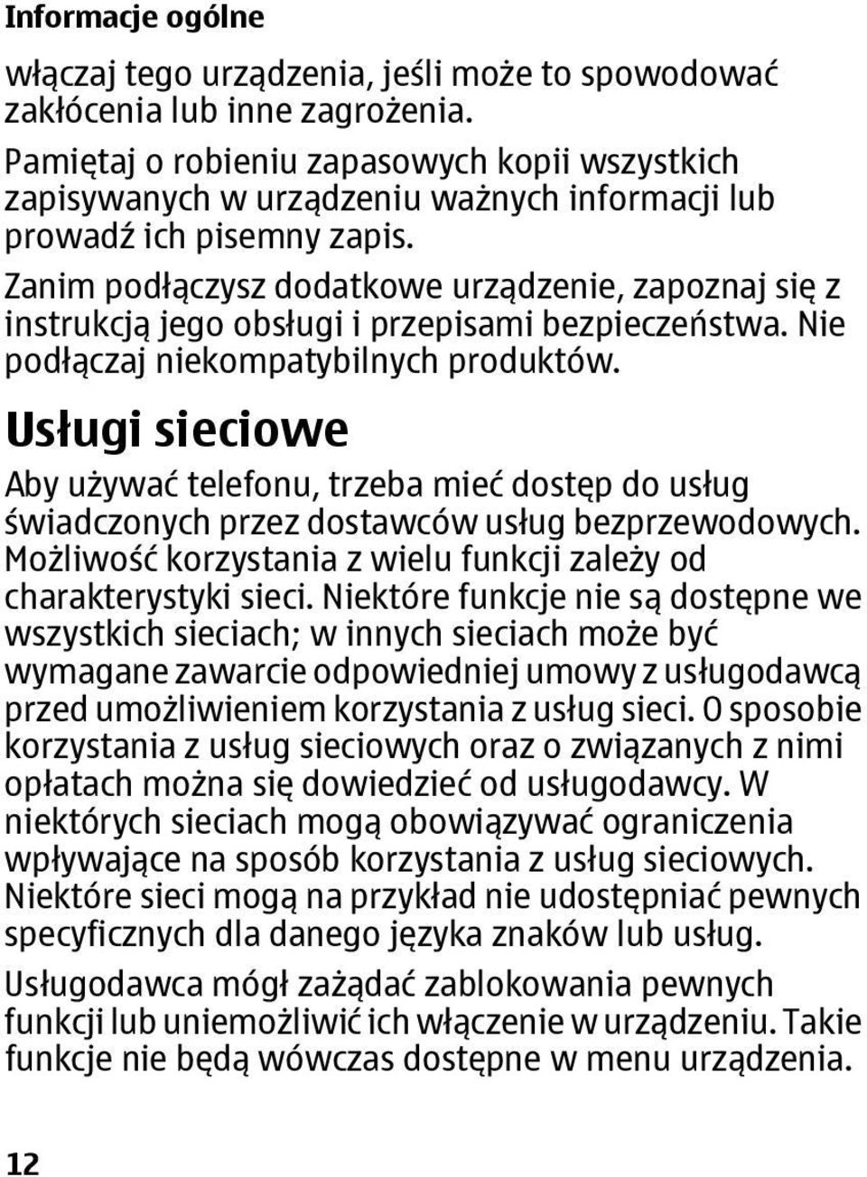 Zanim podłączysz dodatkowe urządzenie, zapoznaj się z instrukcją jego obsługi i przepisami bezpieczeństwa. Nie podłączaj niekompatybilnych produktów.