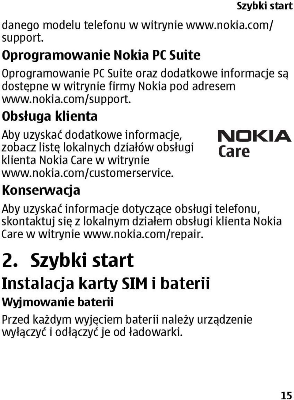 Obsługa klienta Aby uzyskać dodatkowe informacje, zobacz listę lokalnych działów obsługi klienta Nokia Care w witrynie www.nokia.com/customerservice.