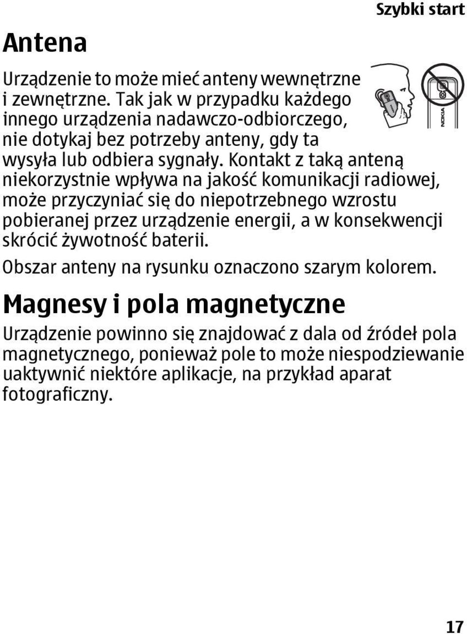 Kontakt z taką anteną niekorzystnie wpływa na jakość komunikacji radiowej, może przyczyniać się do niepotrzebnego wzrostu pobieranej przez urządzenie energii, a w