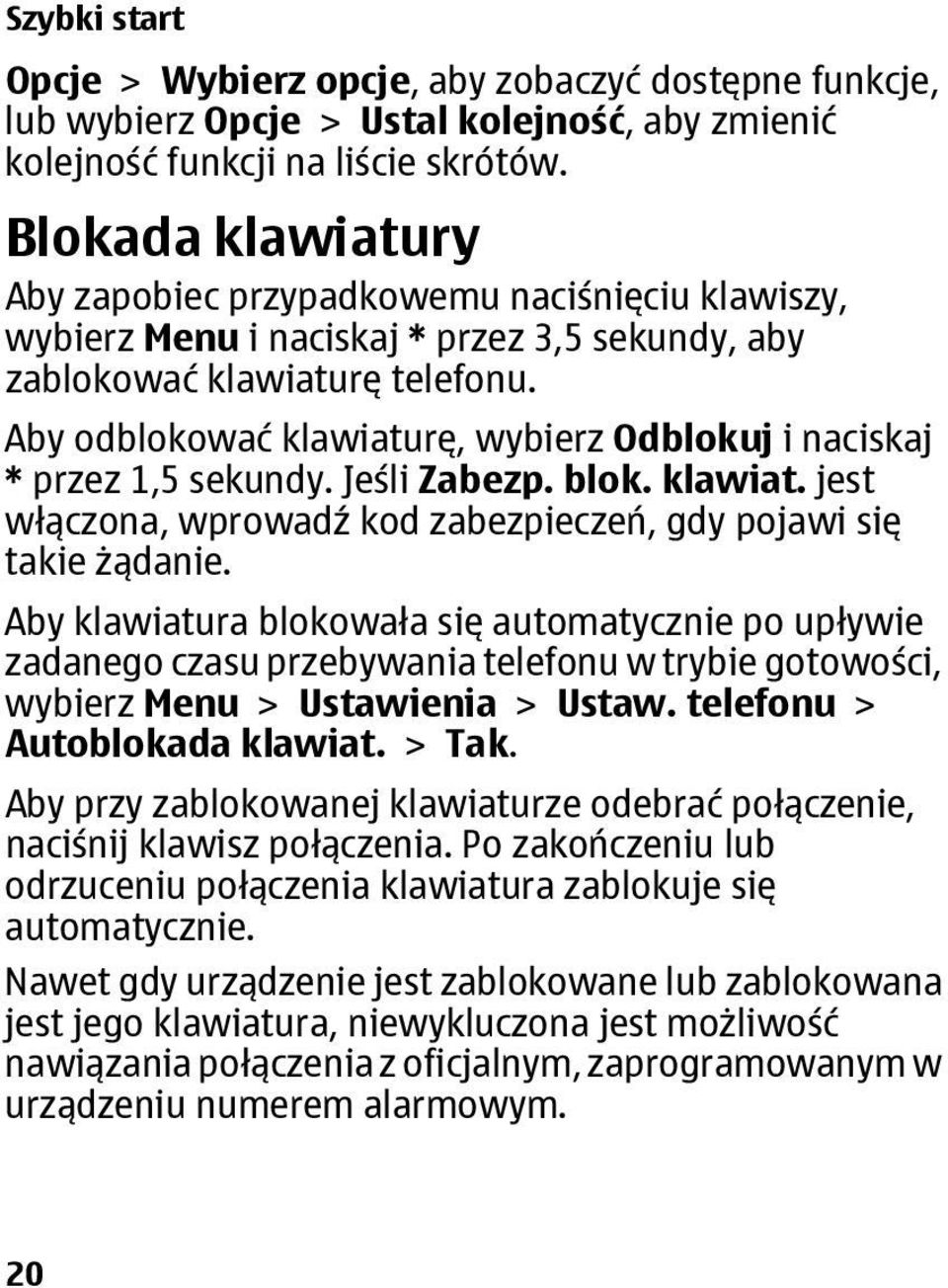 Aby odblokować klawiaturę, wybierz Odblokuj i naciskaj * przez 1,5 sekundy. Jeśli Zabezp. blok. klawiat. jest włączona, wprowadź kod zabezpieczeń, gdy pojawi się takie żądanie.