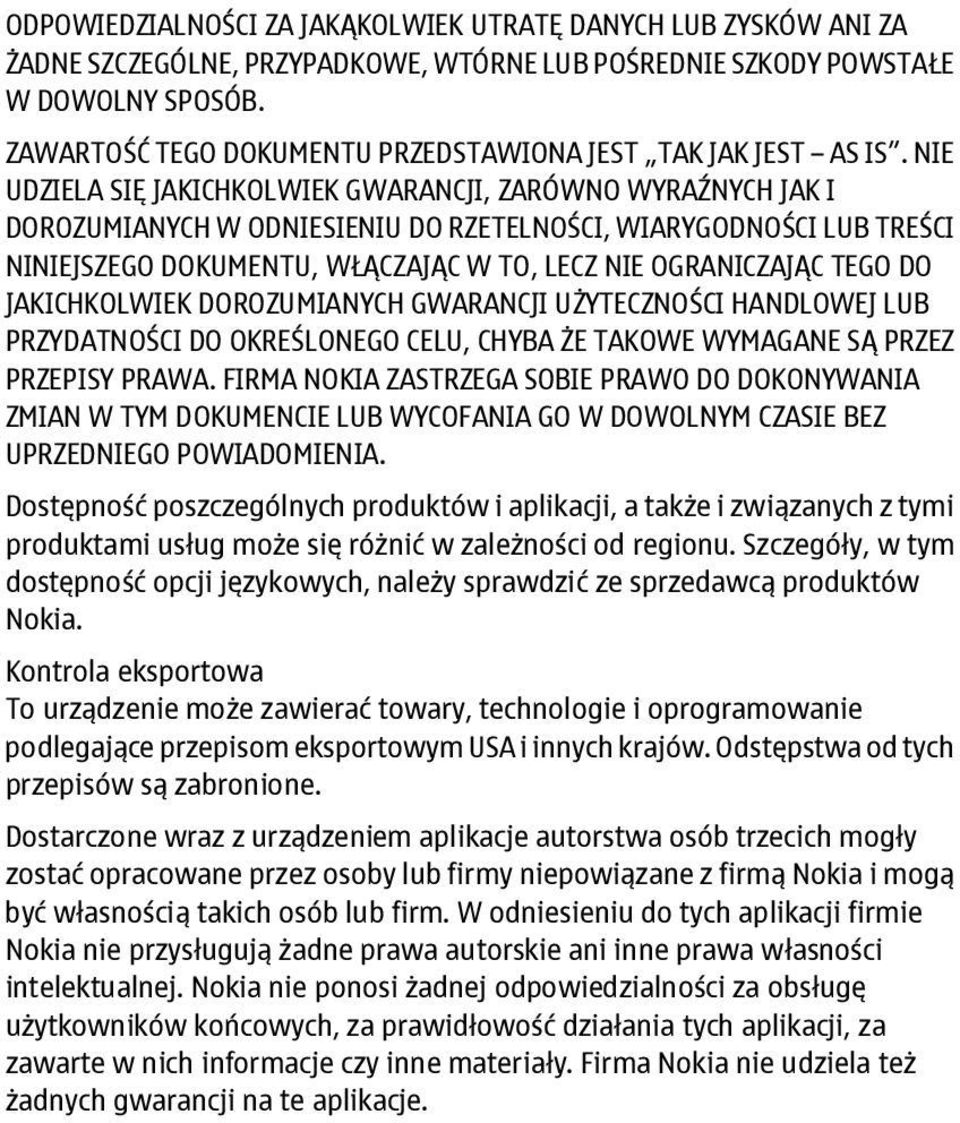 NIE UDZIELA SIĘ JAKICHKOLWIEK GWARANCJI, ZARÓWNO WYRAŹNYCH JAK I DOROZUMIANYCH W ODNIESIENIU DO RZETELNOŚCI, WIARYGODNOŚCI LUB TREŚCI NINIEJSZEGO DOKUMENTU, WŁĄCZAJĄC W TO, LECZ NIE OGRANICZAJĄC TEGO