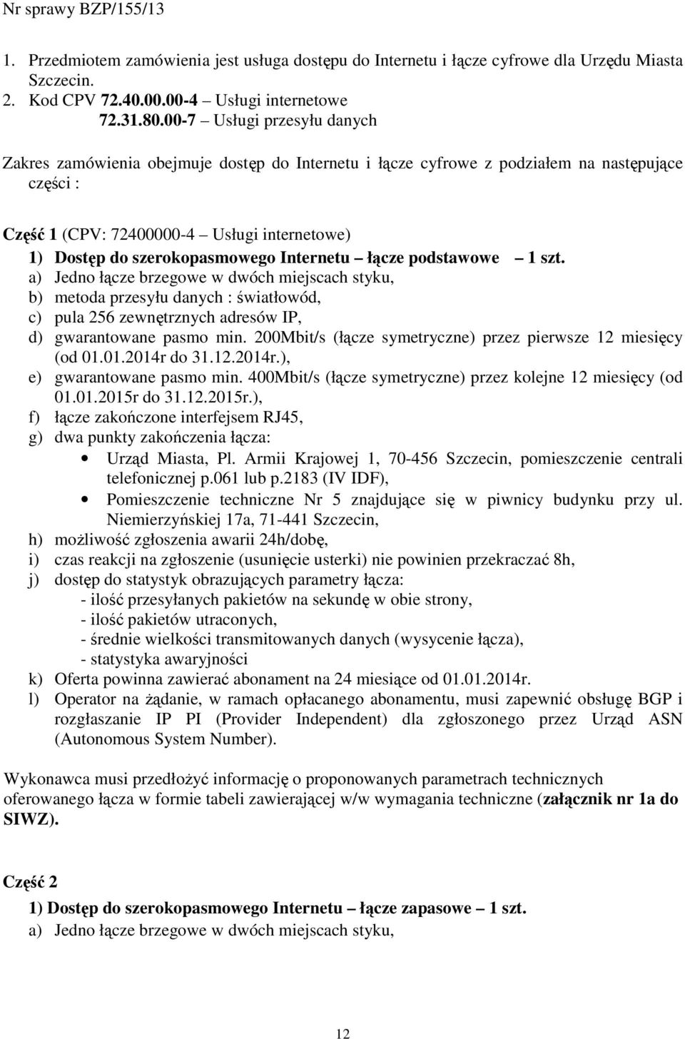 szerokopasmowego Internetu łącze podstawowe 1 szt.