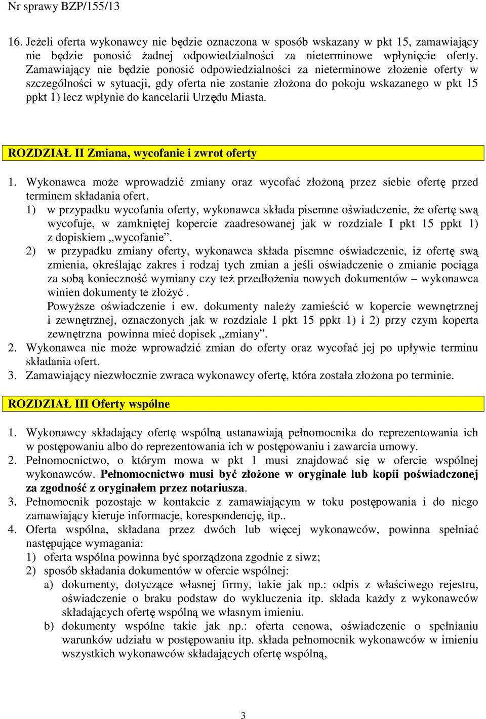 kancelarii Urzędu Miasta. ROZDZIAŁ II Zmiana, wycofanie i zwrot oferty 1. Wykonawca moŝe wprowadzić zmiany oraz wycofać złoŝoną przez siebie ofertę przed terminem składania ofert.