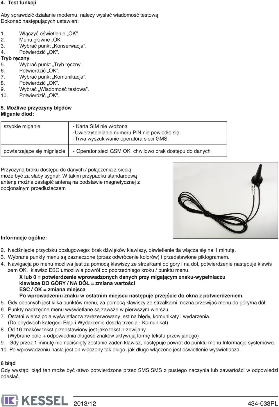 -Trwa wyszukiwanie operatora sieci GMS. - Operator sieci GSM OK, chwilowo brak dostępu do danych Przyczyną braku dostępu do danych / połączenia z siecią może być za słaby sygnał.