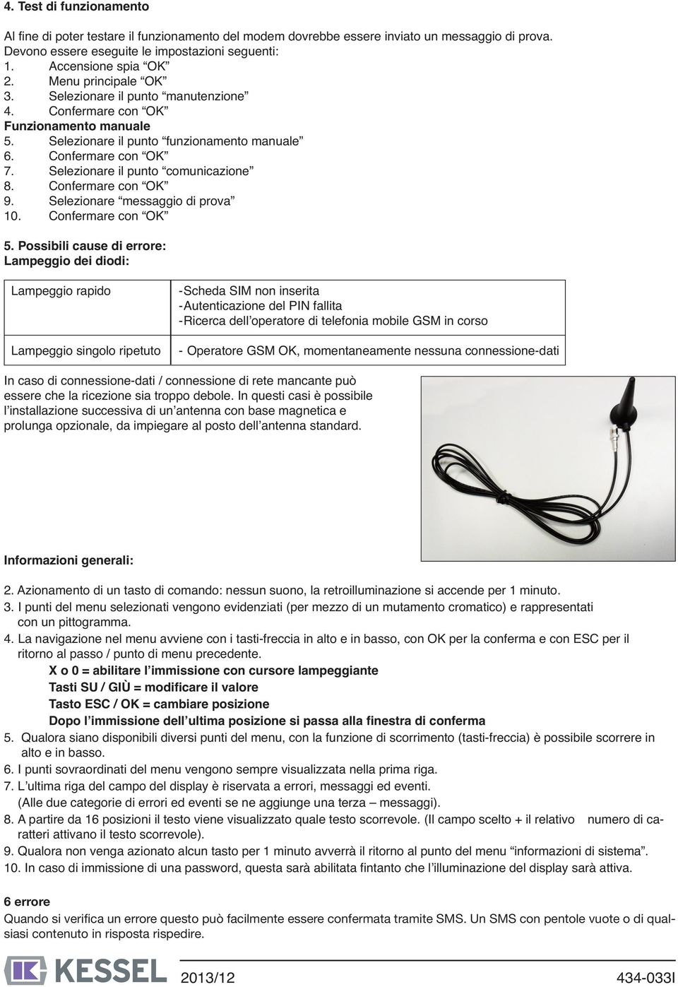 Selezionare il punto comunicazione 8. Confermare con OK 9. Selezionare messaggio di prova 10. Confermare con OK 5.