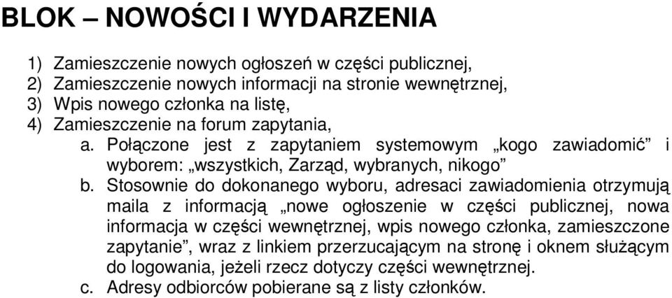 Stosownie do dokonanego wyboru, adresaci zawiadomienia otrzymują maila z informacją nowe ogłoszenie w części publicznej, nowa informacja w części wewnętrznej, wpis nowego