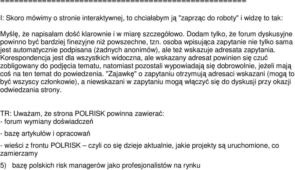 osoba wpisująca zapytanie nie tylko sama jest automatycznie podpisana (żadnych anonimów), ale też wskazuje adresata zapytania.