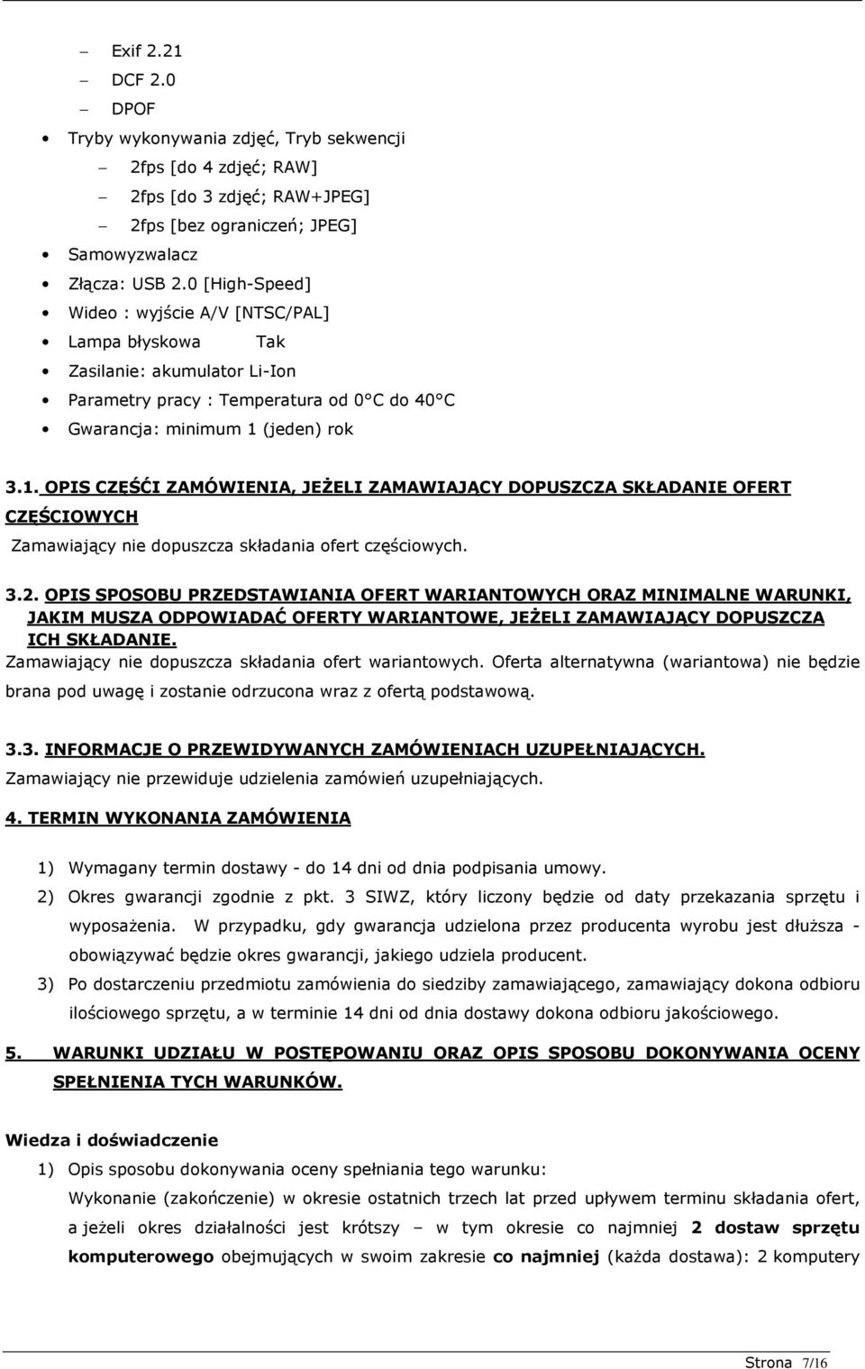 (jeden) rok 3.1. OPIS CZĘŚĆI ZAMÓWIENIA, JEśELI ZAMAWIAJĄCY DOPUSZCZA SKŁADANIE OFERT CZĘŚCIOWYCH Zamawiający nie dopuszcza składania ofert częściowych. 3.2.