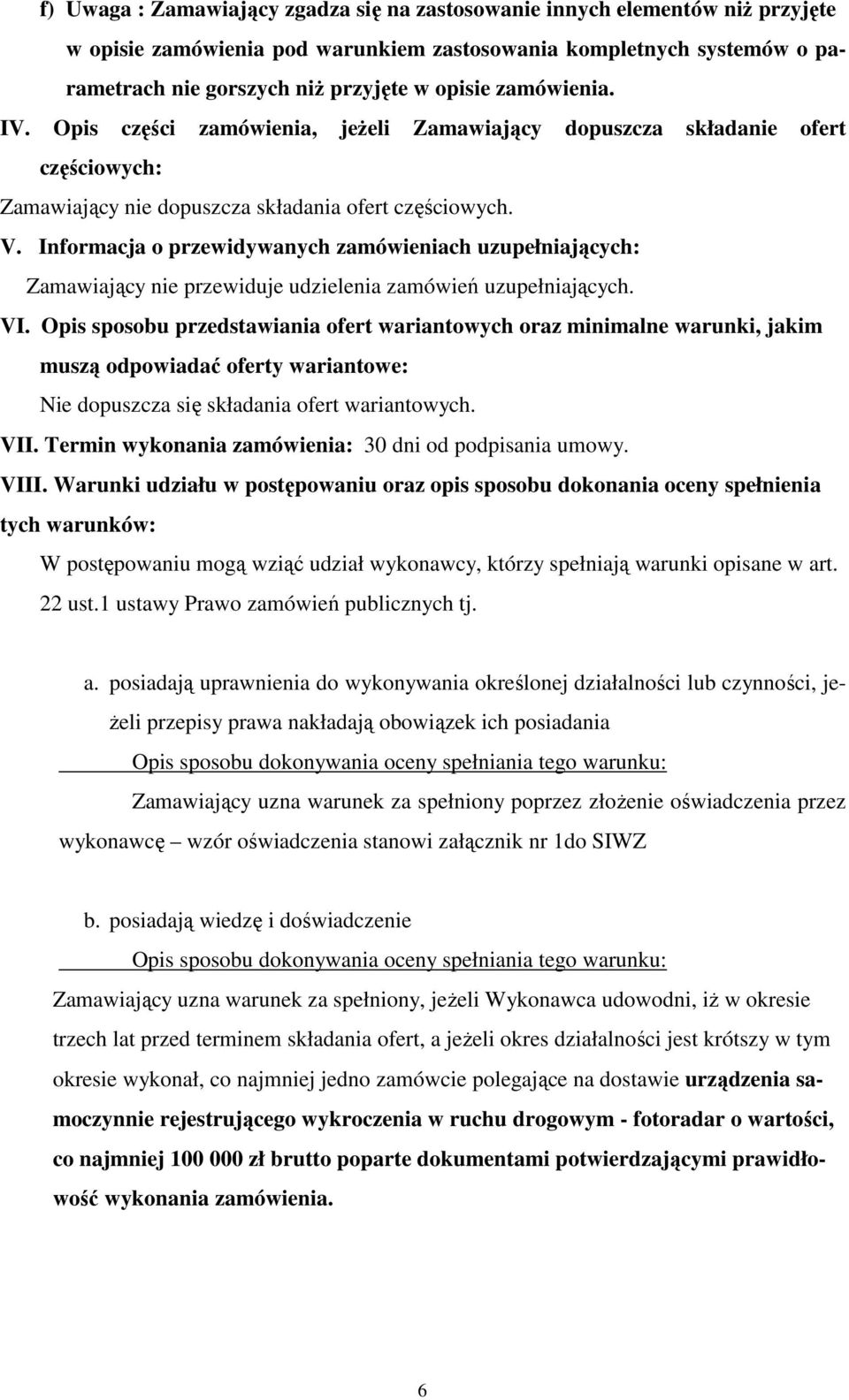 Informacja o przewidywanych zamówieniach uzupełniających: Zamawiający nie przewiduje udzielenia zamówień uzupełniających. VI.