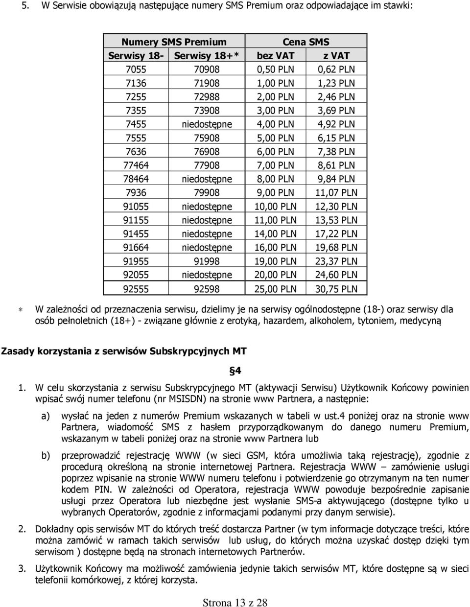 niedostępne 8,00 PLN 9,84 PLN 7936 79908 9,00 PLN 11,07 PLN 91055 niedostępne 10,00 PLN 12,30 PLN 91155 niedostępne 11,00 PLN 13,53 PLN 91455 niedostępne 14,00 PLN 17,22 PLN 91664 niedostępne 16,00