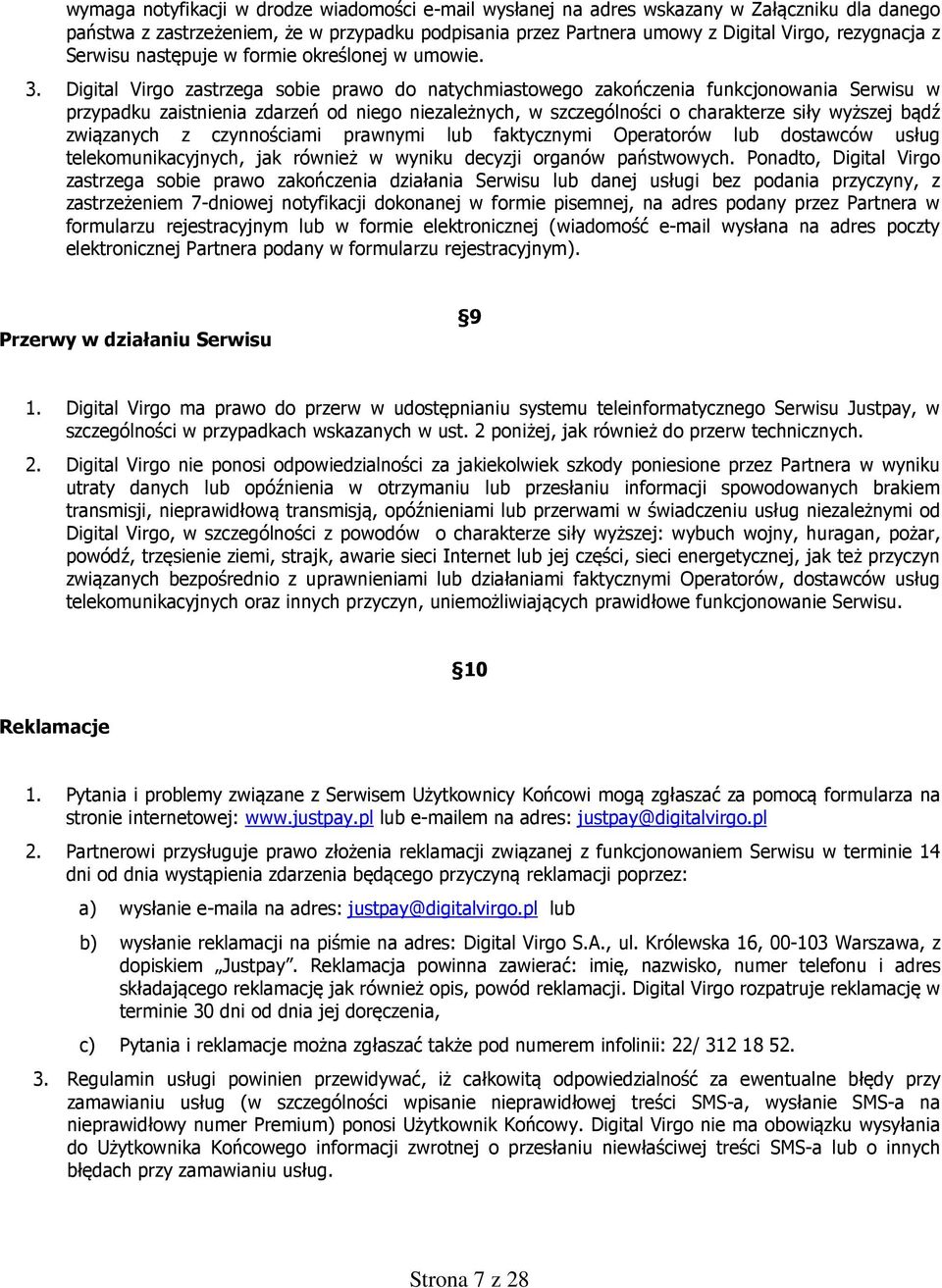 Digital Virgo zastrzega sobie prawo do natychmiastowego zakończenia funkcjonowania Serwisu w przypadku zaistnienia zdarzeń od niego niezależnych, w szczególności o charakterze siły wyższej bądź