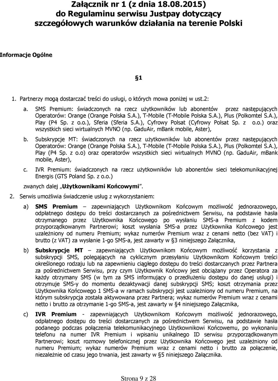 ), T-Mobile (T-Mobile Polska S.A.), Plus (Polkomtel S.A.), Play (P4 Sp. z o.o.), Sferia (Sferia S.A.), Cyfrowy Polsat (Cyfrowy Polsat Sp. z o.o.) oraz wszystkich sieci wirtualnych MVNO (np.