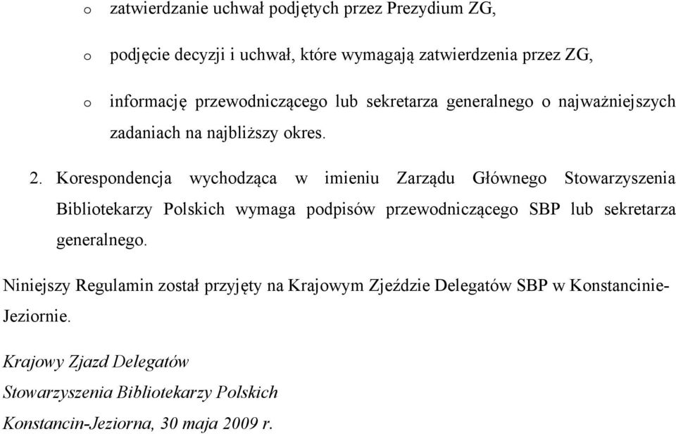 Krespndencja wychdząca w imieniu Zarządu Główneg Stwarzyszenia Biblitekarzy Plskich wymaga pdpisów przewdnicząceg SBP lub sekretarza