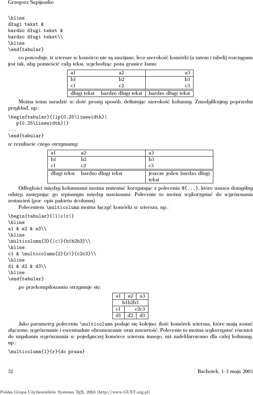 Zmodyfikujmy poprzedni przykład, np.: \begin{tabular}{ lp{0.25\linewidth} p{0.