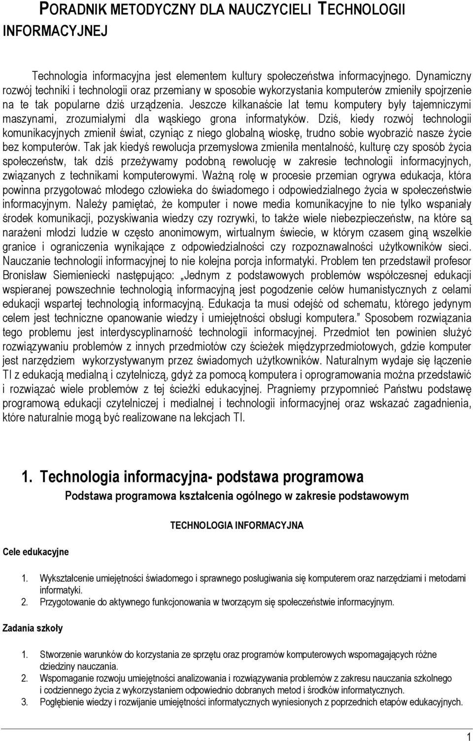 Jeszcze kilkanaście lat temu komputery były tajemniczymi maszynami, zrozumiałymi dla wąskiego grona informatyków.