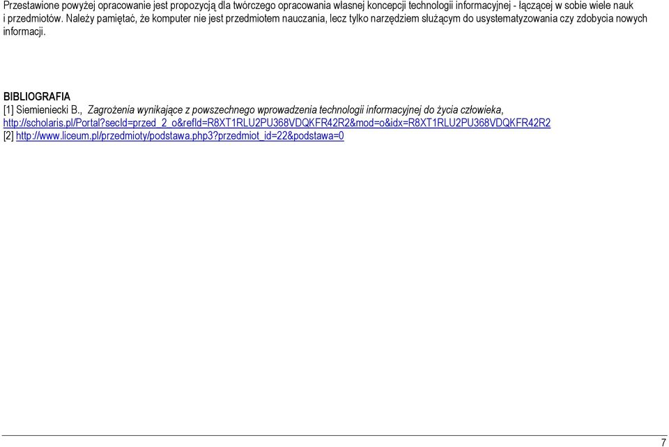 BIBLIOGRAFIA [1] Siemieniecki B., Zagrożenia wynikające z powszechnego wprowadzenia technologii informacyjnej do życia człowieka, http://scholaris.pl/portal?