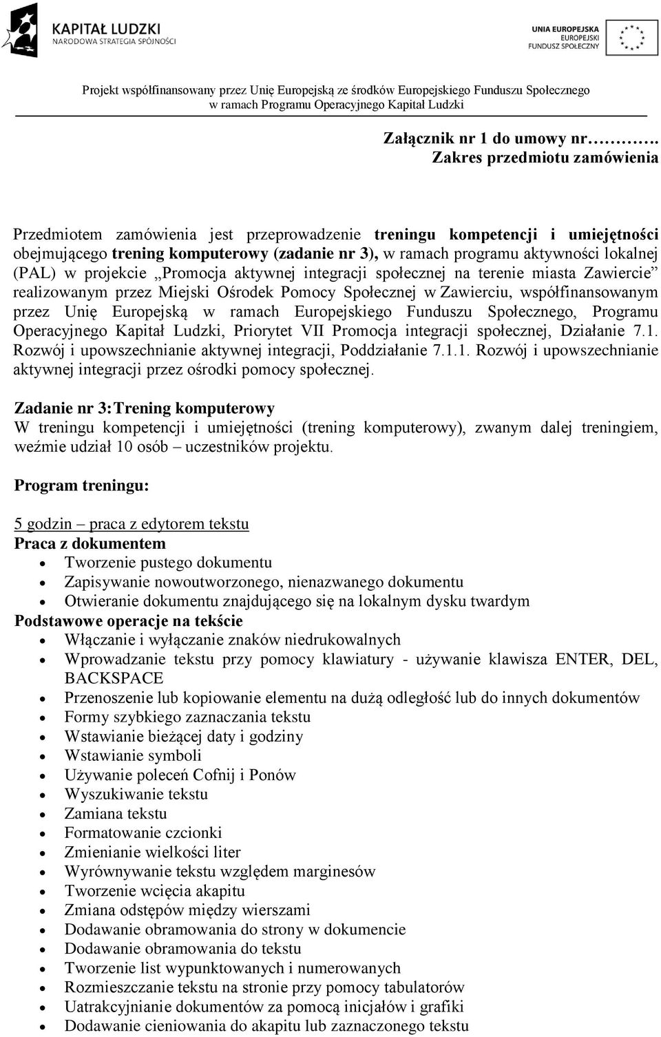 (PAL) w projekcie Promocja aktywnej integracji społecznej na terenie miasta Zawiercie realizowanym przez Miejski Ośrodek Pomocy Społecznej w Zawierciu, współfinansowanym przez Unię Europejską w