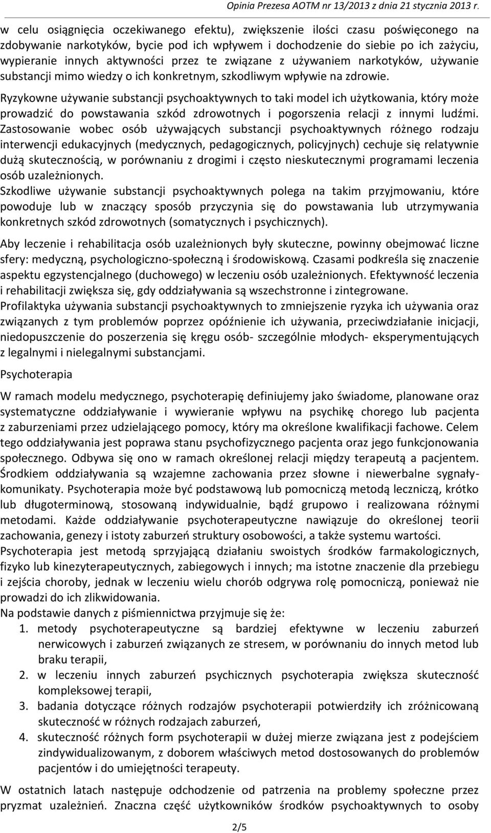 Ryzykowne używanie substancji psychoaktywnych to taki model ich użytkowania, który może prowadzić do powstawania szkód zdrowotnych i pogorszenia relacji z innymi ludźmi.