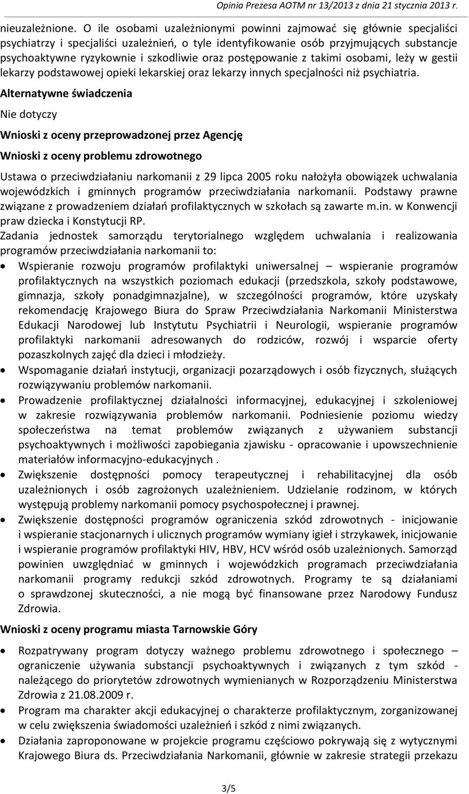 oraz postępowanie z takimi osobami, leży w gestii lekarzy podstawowej opieki lekarskiej oraz lekarzy innych specjalności niż psychiatria.