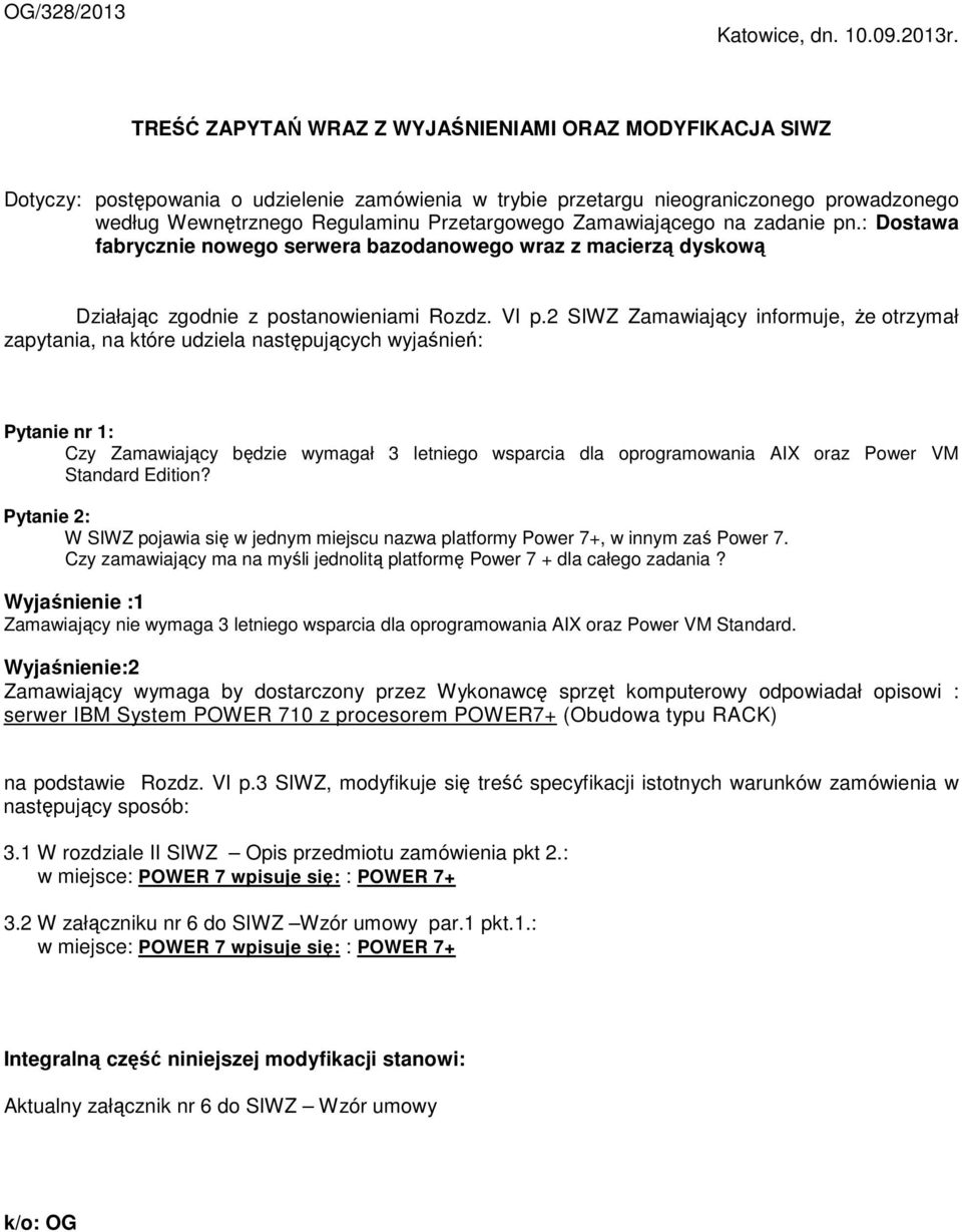 Zamawiającego na zadanie pn.: Dostawa fabrycznie nowego serwera bazodanowego wraz z macierzą dyskową Działając zgodnie z postanowieniami Rozdz. VI p.