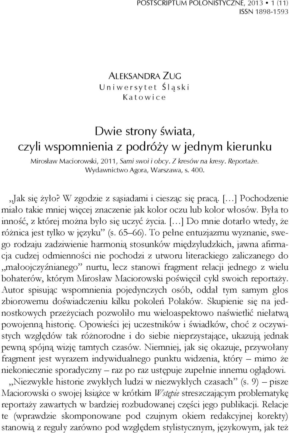 [ ] Pochodzenie miało takie mniej więcej znaczenie jak kolor oczu lub kolor włosów. Była to inność, z której można było się uczyć życia. [ ] Do mnie dotarło wtedy, że różnica jest tylko w języku (s.