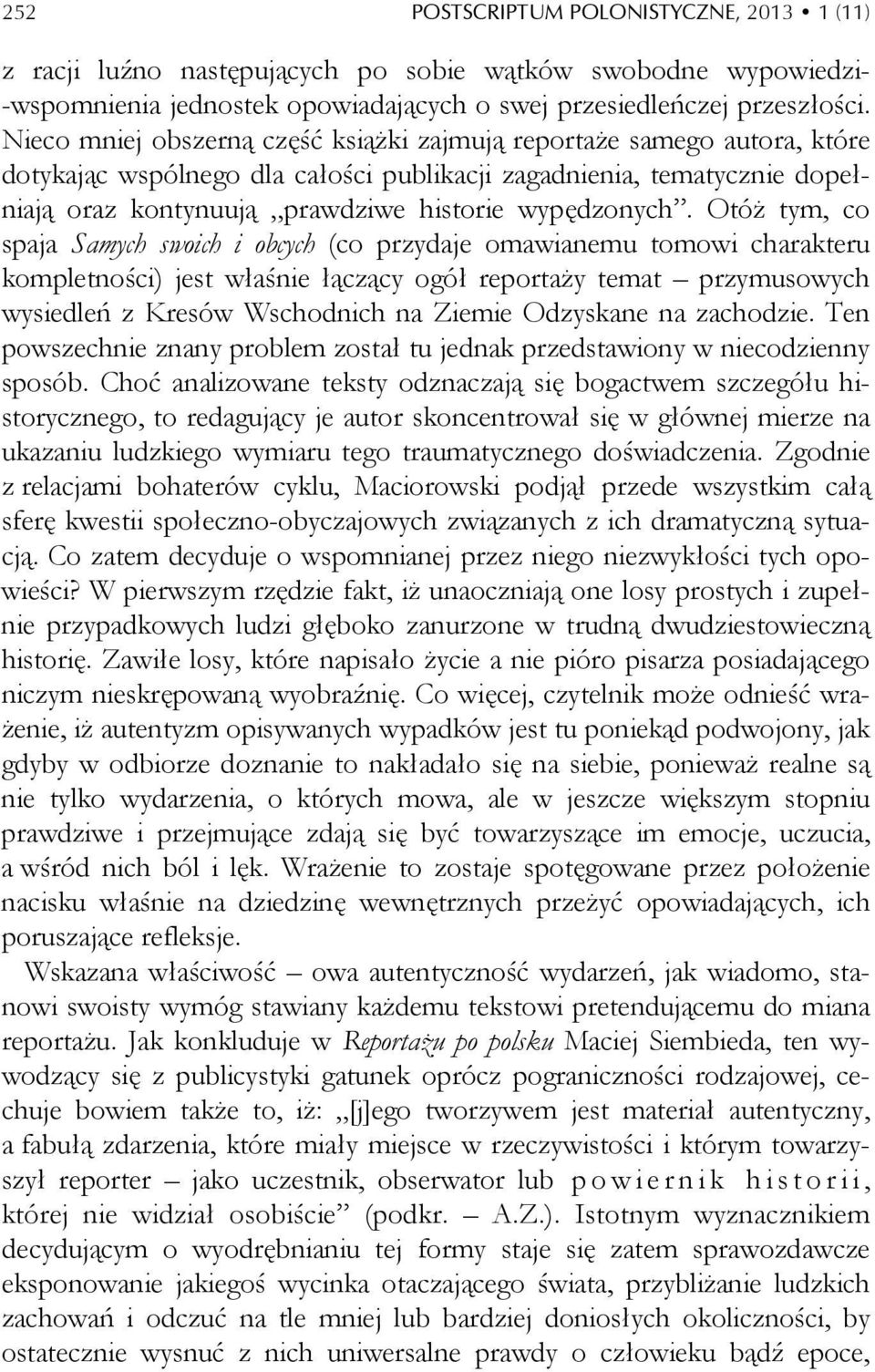 Otóż tym, co spaja Samych swoich i obcych (co przydaje omawianemu tomowi charakteru kompletności) jest właśnie łączący ogół reportaży temat przymusowych wysiedleń z Kresów Wschodnich na Ziemie