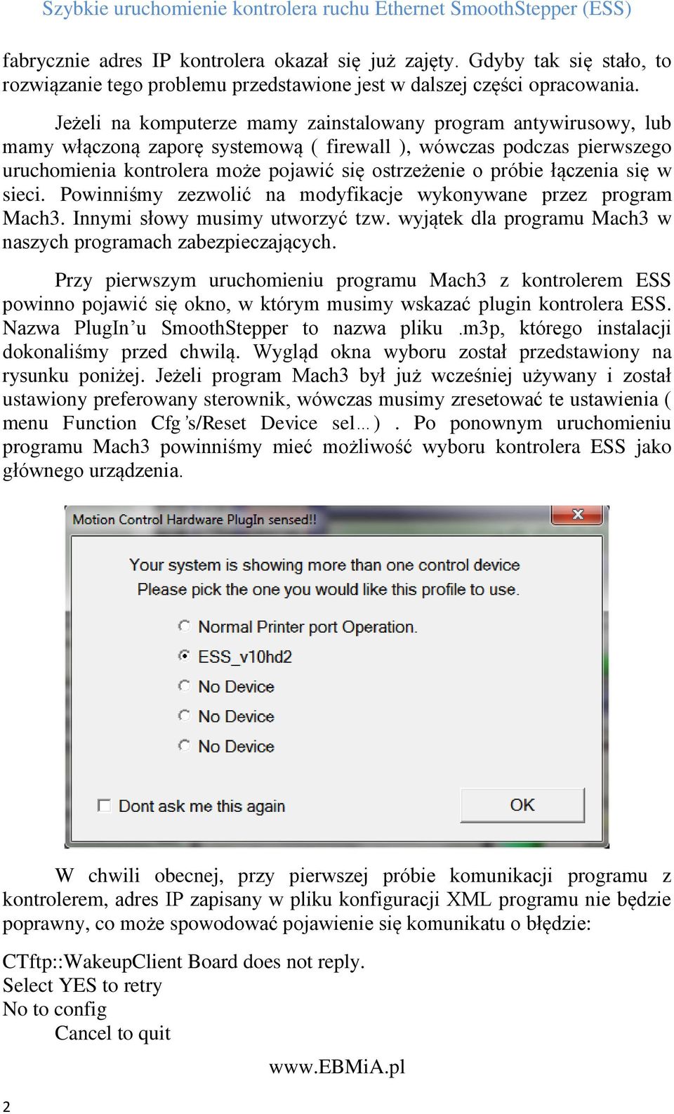 łączenia się w sieci. Powinniśmy zezwolić na modyfikacje wykonywane przez program Mach3. Innymi słowy musimy utworzyć tzw. wyjątek dla programu Mach3 w naszych programach zabezpieczających.