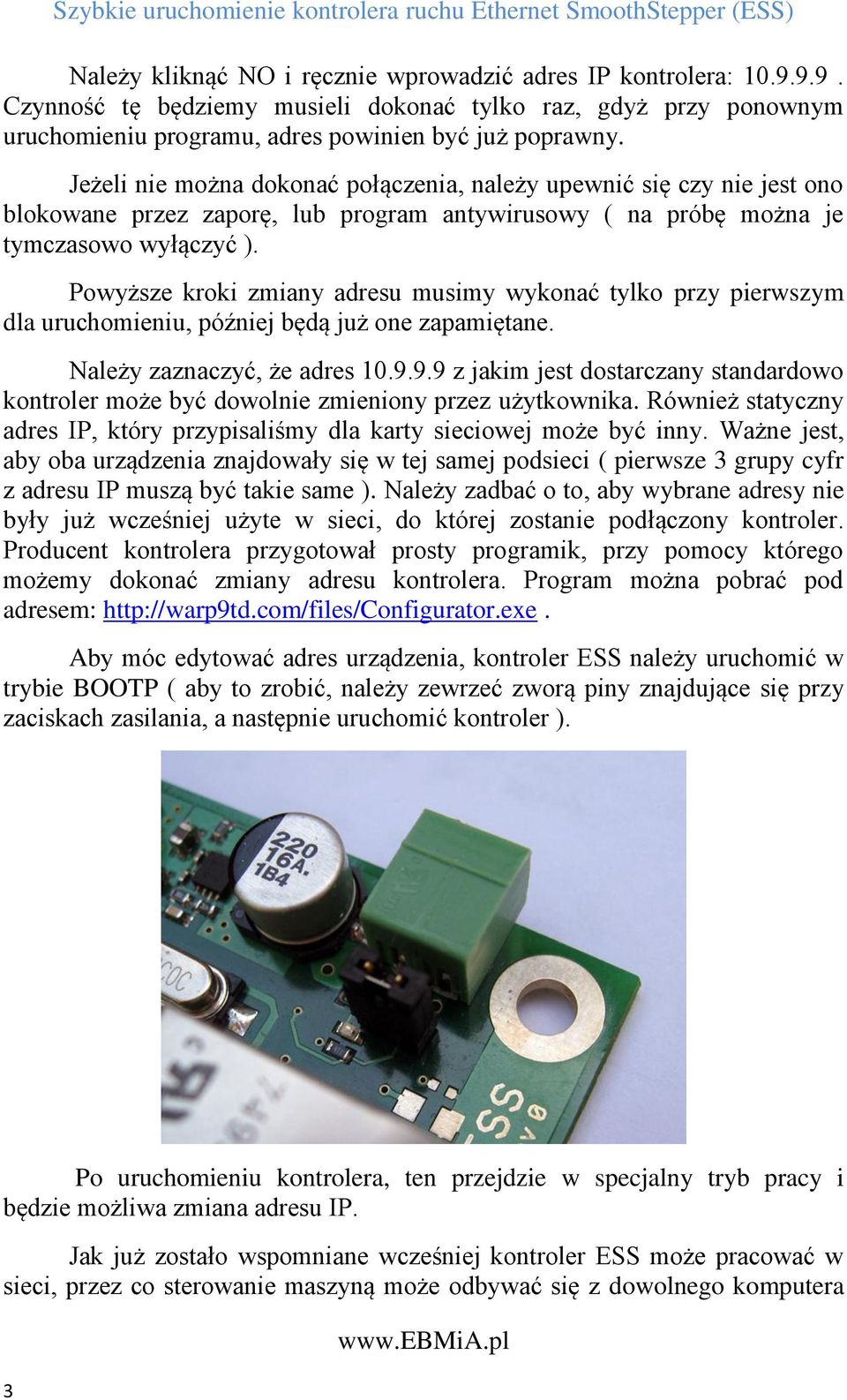 Powyższe kroki zmiany adresu musimy wykonać tylko przy pierwszym dla uruchomieniu, później będą już one zapamiętane. Należy zaznaczyć, że adres 10.9.