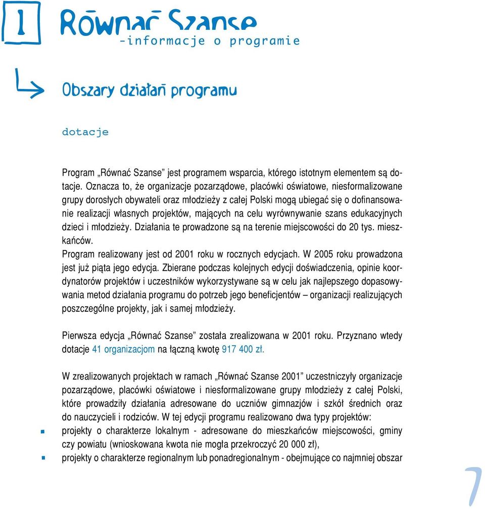 majàcych na celu wyrównywanie szans edukacyjnych dzieci i m odzie y. Dzia ania te prowadzone sà na terenie miejscowoêci do 20 tys. mieszkaƒców.