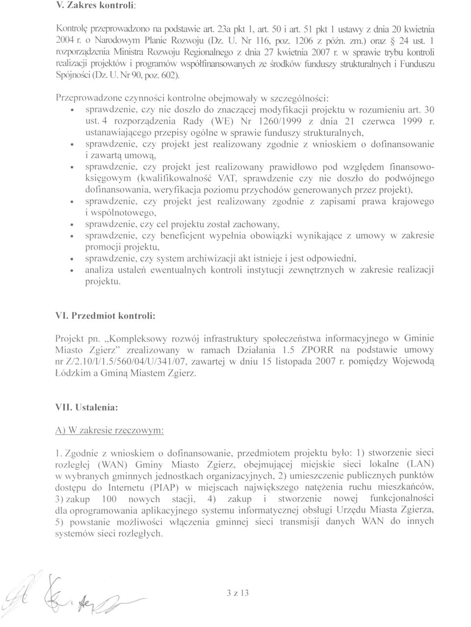 w sprawie trybu kontroli realizacji projektów i programów współfinansowanych ze środków funduszy strukturalnych i Funduszu Spójności (Dz. U. Nr 90, poz. 602).