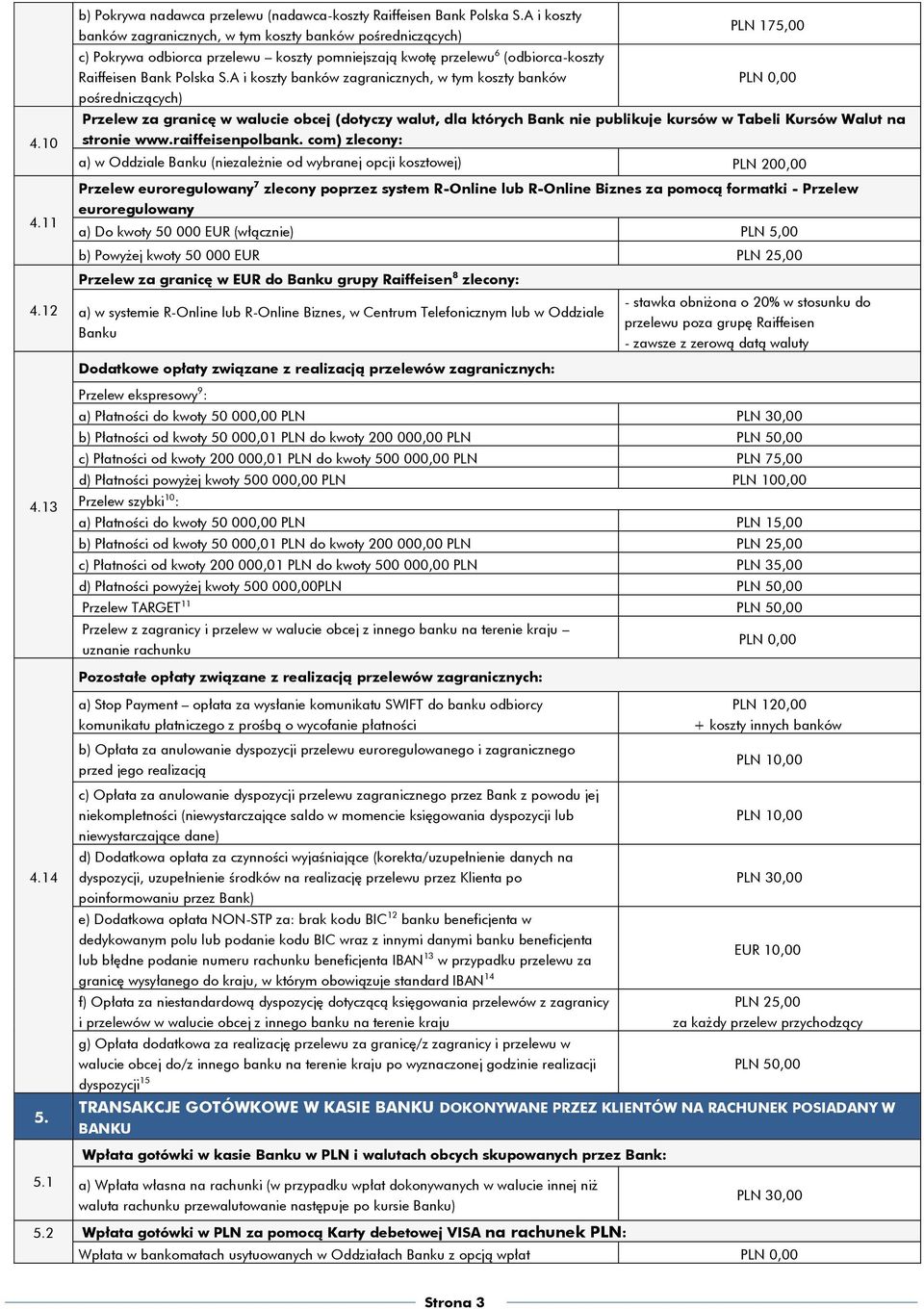A i koszty banków zagranicznych, w tym koszty banków pośredniczących) Przelew za granicę w walucie obcej (dotyczy walut, dla których Bank nie publikuje kursów w Tabeli Kursów Walut na stronie www.