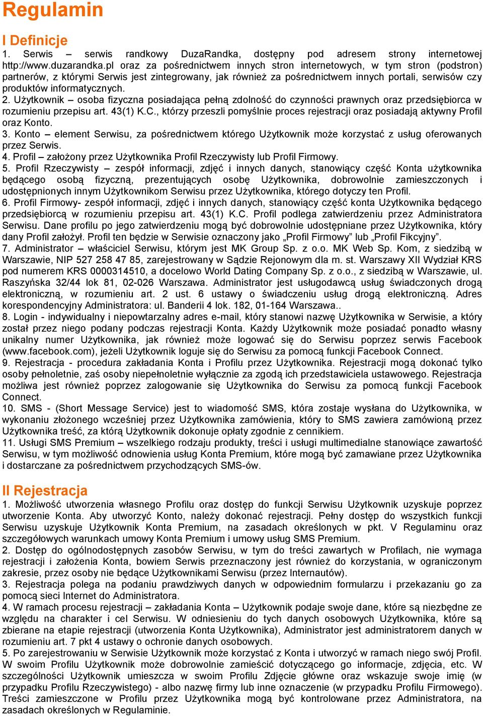 informatycznych. 2. Użytkownik osoba fizyczna posiadająca pełną zdolność do czynności prawnych oraz przedsiębiorca w rozumieniu przepisu art. 43(1) K.C.