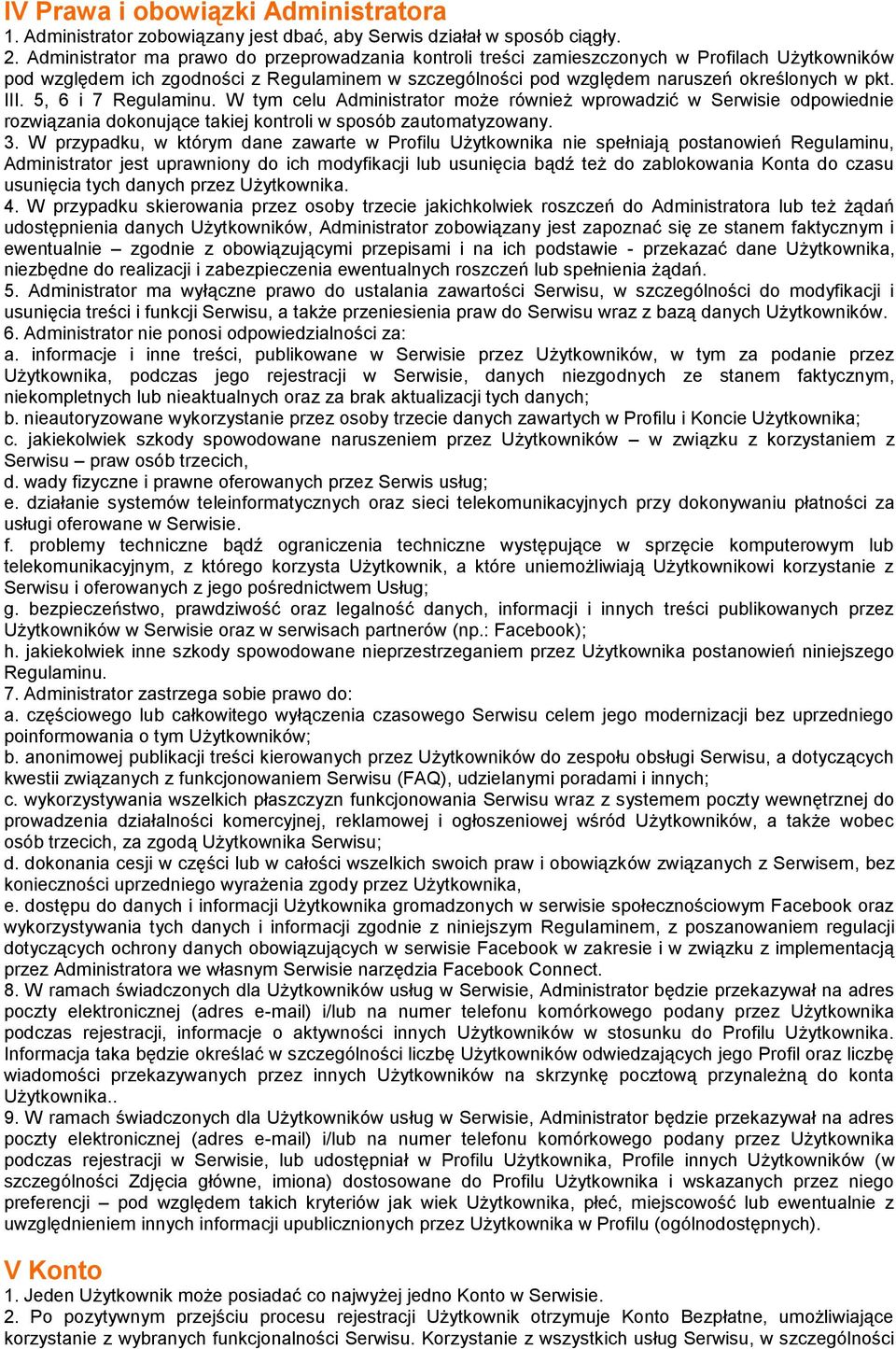 5, 6 i 7 Regulaminu. W tym celu Administrator może również wprowadzić w Serwisie odpowiednie rozwiązania dokonujące takiej kontroli w sposób zautomatyzowany. 3.