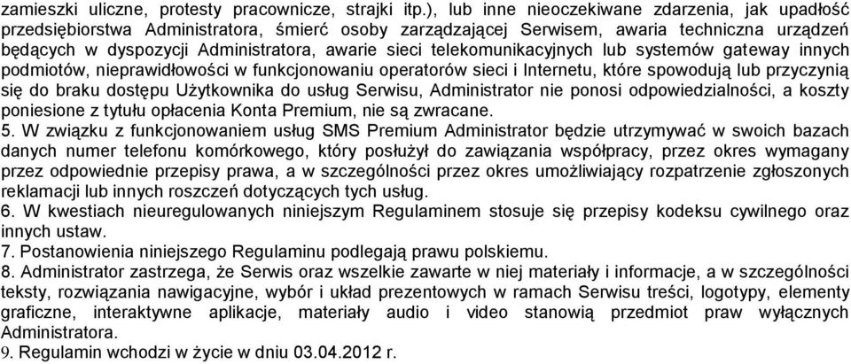 telekomunikacyjnych lub systemów gateway innych podmiotów, nieprawidłowości w funkcjonowaniu operatorów sieci i Internetu, które spowodują lub przyczynią się do braku dostępu Użytkownika do usług