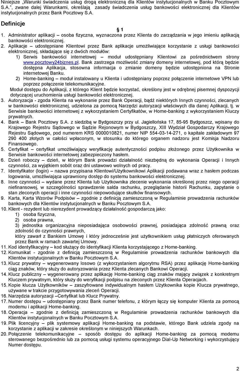 Administrator aplikacji osoba fizyczna, wyznaczona przez Klienta do zarządzania w jego imieniu aplikacją bankowości elektronicznej. 2.