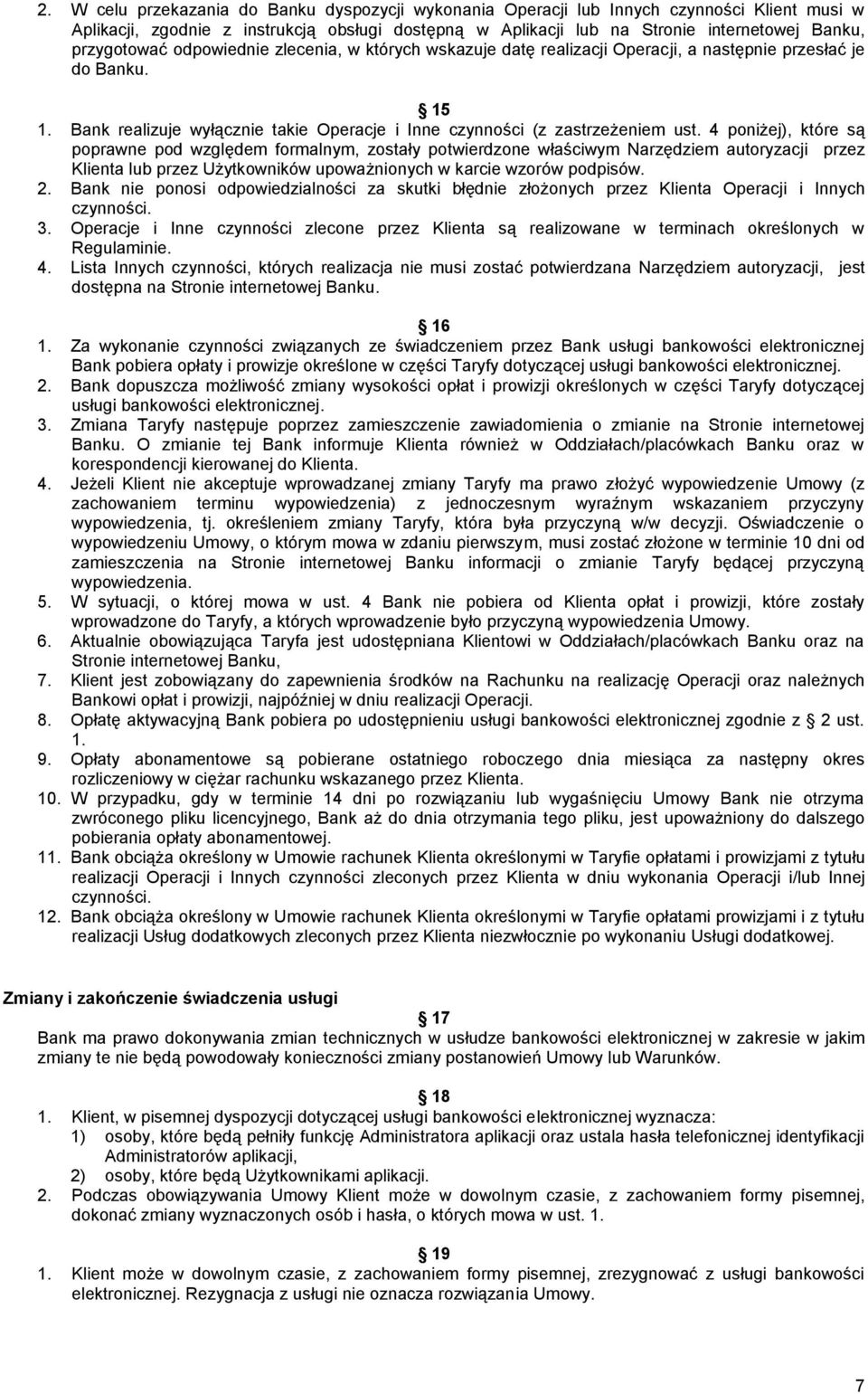 4 poniżej), które są poprawne pod względem formalnym, zostały potwierdzone właściwym Narzędziem autoryzacji przez Klienta lub przez Użytkowników upoważnionych w karcie wzorów podpisów. 2.