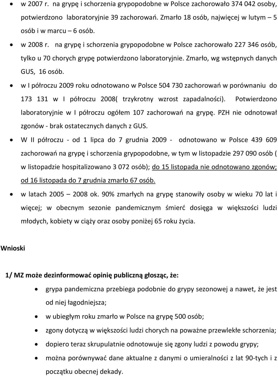 w I półroczu 2009 roku odnotowano w Polsce 504 730 zachorowań w porównaniu do 173 131 w I półroczu 2008( trzykrotny wzrost zapadalności).