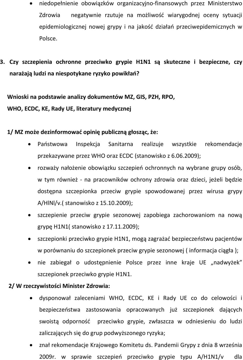 Wnioski na podstawie analizy dokumentów MZ, GIS, PZH, RPO, WHO, ECDC, KE, Rady UE, literatury medycznej 1/ MZ może dezinformować opinię publiczną głosząc, że: Państwowa Inspekcja Sanitarna realizuje