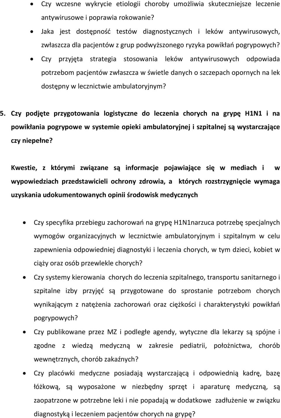 Czy przyjęta strategia stosowania leków antywirusowych odpowiada potrzebom pacjentów zwłaszcza w świetle danych o szczepach opornych na lek dostępny w lecznictwie ambulatoryjnym? 5.